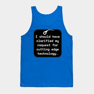 I Should Have Clarified My Request For Cutting Edge Technology Funny Pun / Dad Joke Sticker Version (MD23Frd027b) Tank Top